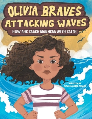 Olivia Braves Attacking Waves: How She Faced Sickness with Faith by Aulick, Marissa Rose