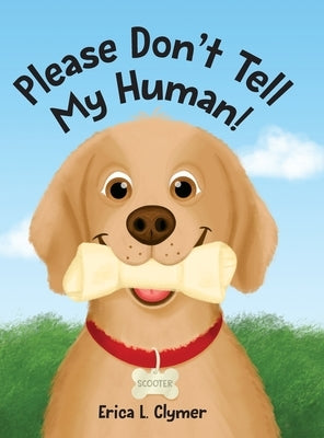 Please Don't Tell My Human! by Clymer, Erica L.