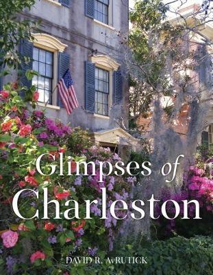 Glimpses of Charleston by Avrutick, David R.