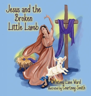 Jesus and the Broken Little Lamb by Ward, Whitney Lane