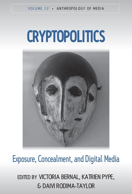 Cryptopolitics: Exposure, Concealment, and Digital Media by Bernal, Victoria