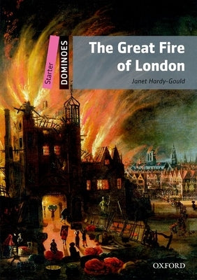 The Great Fire of London: Starter Level: 250-Word Vocabularythe Great Fire of London by Hardy-Gould, Janet