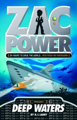 Zac Power #2: Deep Waters: 24 Hours to Save the World ... and Finish His Homework by Larry, H. I.