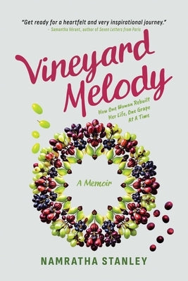 Vineyard Melody: How One Woman Rebuilt Her Life, One Grape at a Time by Stanley, Namratha