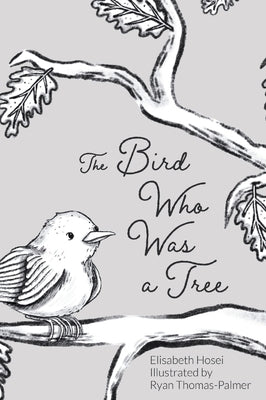 The Bird Who Was a Tree by Hosei, Elisabeth