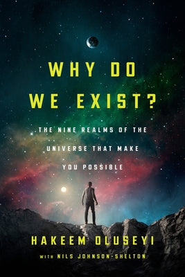 Why Do We Exist?: The Nine Realms of Universe That Make You Possible by Oluseyi, Hakeem