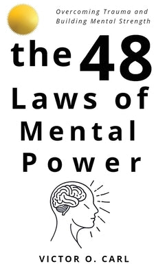 The 48 Laws of Mental Power by O. Carl, Victor