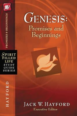 Genesis: Promises and Beginnings by Hayford, Jack W.