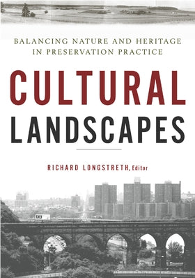 Cultural Landscapes: Balancing Nature and Heritage in Preservation Practice by Longstreth, Richard