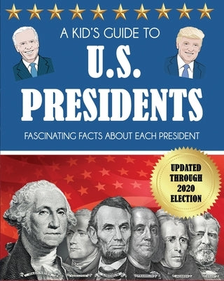 A Kid's Guide to U.S. Presidents: Fascinating Facts About Each President, Updated Through 2020 Election by Dylanna Press