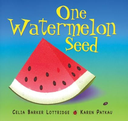 One Watermelon Seed by Lottridge, Celia