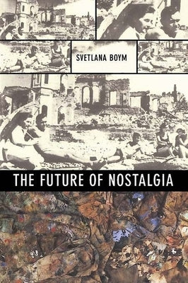The Future of Nostalgia by Boym, Svetlana