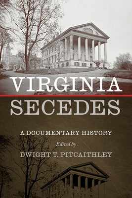 Virginia Secedes: A Documentary History by Pitcaithley, Dwight