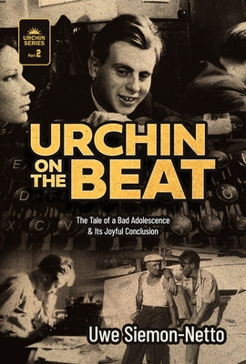 Urchin on the Beat: The Tale of a Bad Adolescence and Its Joyful Conclusion by Siemon-Netto, Uwe