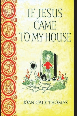 If Jesus Came to My House by Thomas, Joan G.