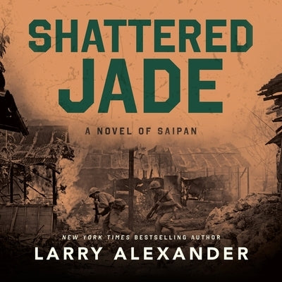 Shattered Jade: A Novel of Saipan by Alexander, Larry