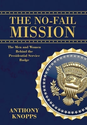 The No-Fail Mission: The men and women behind the Presidential Service Badge by Knopps, Anthony