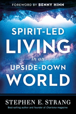 Spirit-Led Living in an Upside-Down World by Strang, Stephen E.