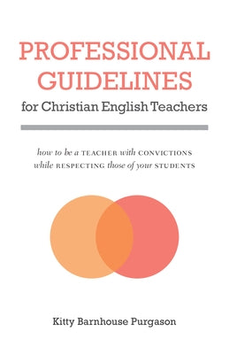Professional Guidelines for Christian English Teachers by Purgason, Kitty