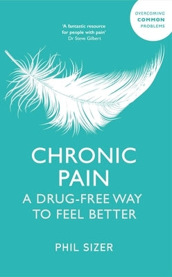 Chronic Pain the Drug-Free Way: A Drug-Free Way to Feel Better by Sizer, Phil