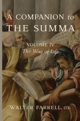 A Companion to the Summa-Volume IV: The Way of Life by Farrell, Walter