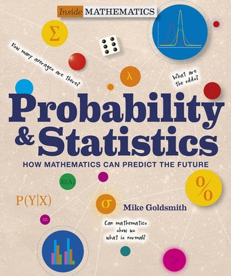 Probability & Statistics: How Mathematics Can Predict the Future by Goldsmith, Mike