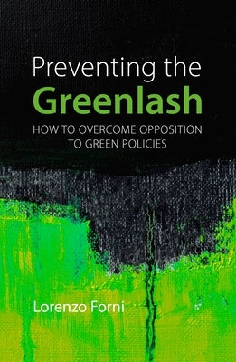 Preventing the Greenlash: How to Overcome Opposition to Green Policies by Forni, Lorenzo