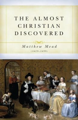 The Almost Christian Discovered by Mead, Matthew