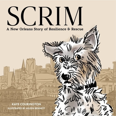 Scrim: A New Orleans Story of Resilience and Rescue by Courington, Kaye