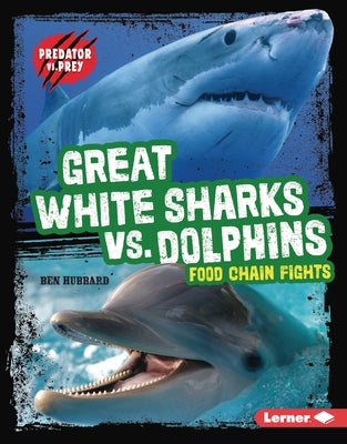 Great White Sharks vs. Dolphins: Food Chain Fights by Hubbard, Ben