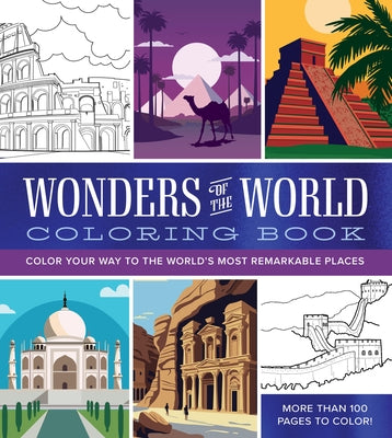 Wonders of the World Coloring Book: Color Your Way to the World's Most Remarkable Places - More Than 100 Pages to Color! by Editors of Chartwell Books