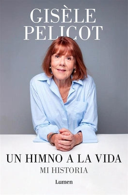 Un Himno a la Vida. Mi Historia / A Hymn to Life: Shame Has to Change Sides by Pelicot, GisÃ¨le