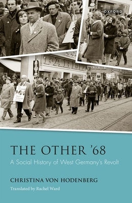 The Other '68: A Social History of West Germany's Revolt by Von Hodenberg, Christina