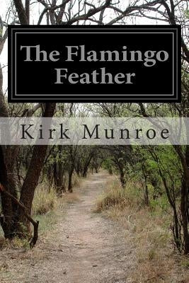 The Flamingo Feather by Munroe, Kirk