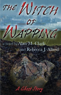 The Witch of Wapping: A Ghost Story by Clark, Alan M.