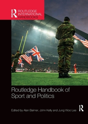 Routledge Handbook of Sport and Politics by Bairner, Alan