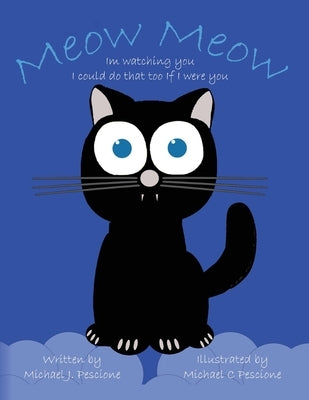 Meow Meow: I'm Watching You I Could Do That Too If I Were You by Pescione, Michael J.