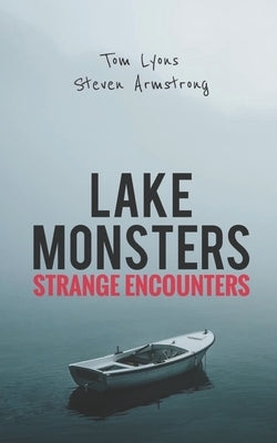 Lake Monsters: Strange Encounters by Armstrong, Steven