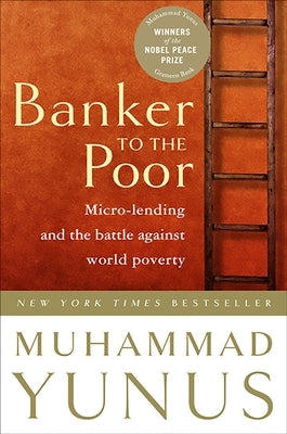 Banker to the Poor: Micro-Lending and the Battle Against World Poverty by Yunus, Muhammad