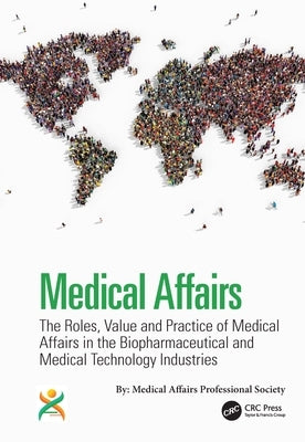 Medical Affairs: The Roles, Value and Practice of Medical Affairs in the Biopharmaceutical and Medical Technology Industries by Shepard, Kirk V.