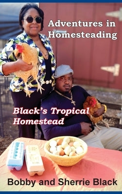 Adventures in Homesteading by Black, Sherrie