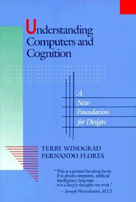 Understanding Computers and Cognition: A New Foundation for Design by Winograd, Terry