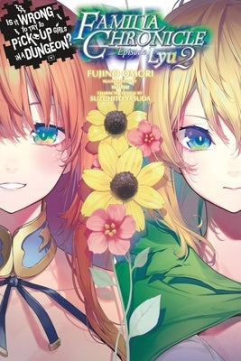 Is It Wrong to Try to Pick Up Girls in a Dungeon? Familia Chronicle, Vol. 3 (Light Novel): Episode Lyu 2 Volume 3 by Omori, Fujino