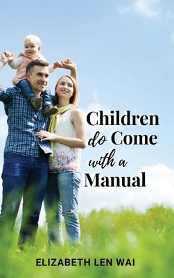 Children Do Come with a Manual by Len Wai, Elizabeth