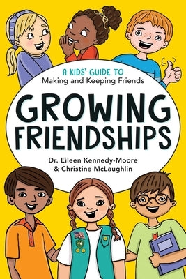 Growing Friendships: A Kids' Guide to Making and Keeping Friends by Kennedy-Moore, Eileen