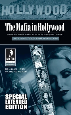 The Mafia in Hollywood: Stories from Pre-Code Film to Deep Throat (Expanded Edition) by Clingman, Wayne