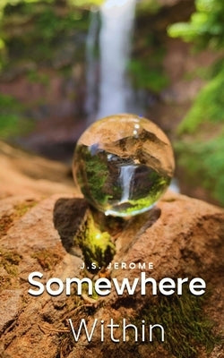 Somewhere Within by Jerome, J. S.