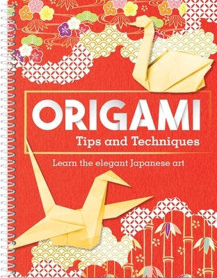 Origami Tips and Techniques: Learn the Elegant Japanese Art by Publications International Ltd