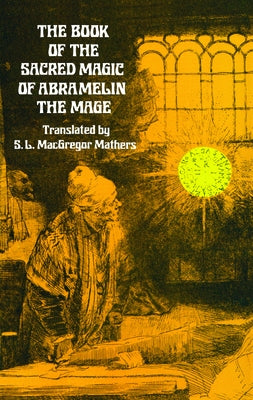 The Book of the Sacred Magic of Abramelin the Mage by Mathers, S. L. MacGregor
