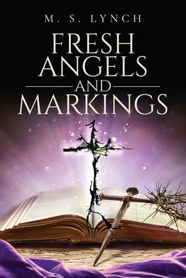 Fresh Angels and Markings by Lynch, Mike S.